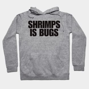 Shrimps is Bug T Shirt: Shrimp, bugs, viral, crustacean, funny, social media, meme Hoodie